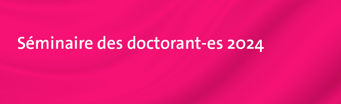 Bannière_web_1140x350_Séminaire des doctorant-es 2024.png