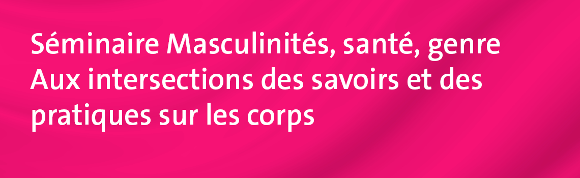 Bannière_web_1140x350_Séminaire Masculinités, santé, genre 2021-2022.png