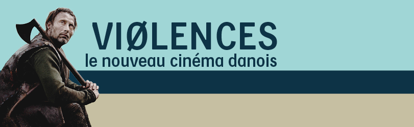 Violences, le nouveau cinéma danois